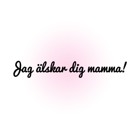 Jag älskar dig mamma